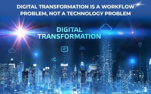 Digital Transformation Is a Workflow Problem, Not a Technology Problem
