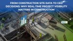 From Construction Site Data to CEO Decisions