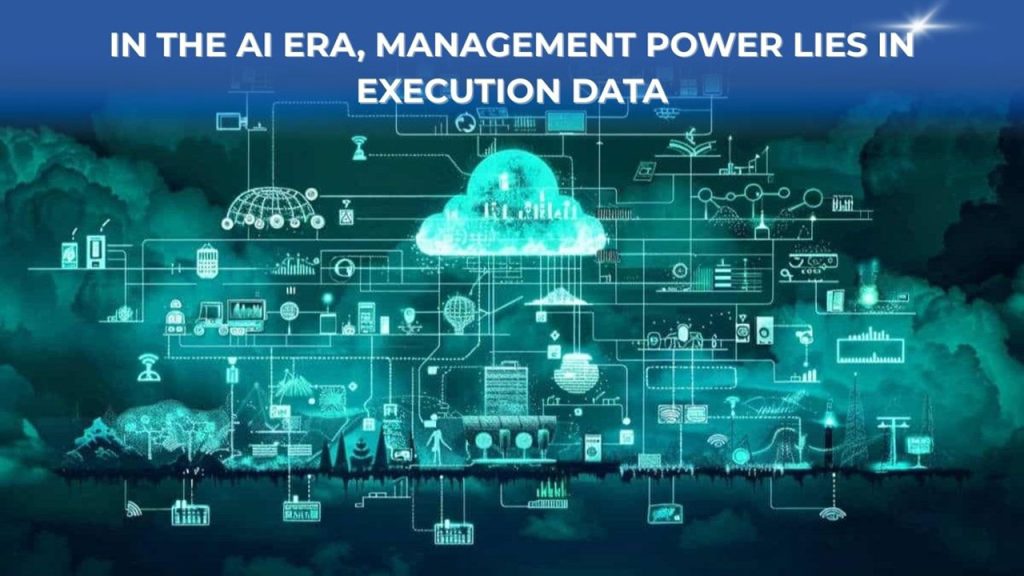 In the AI Era, Management Power Lies in Execution Data