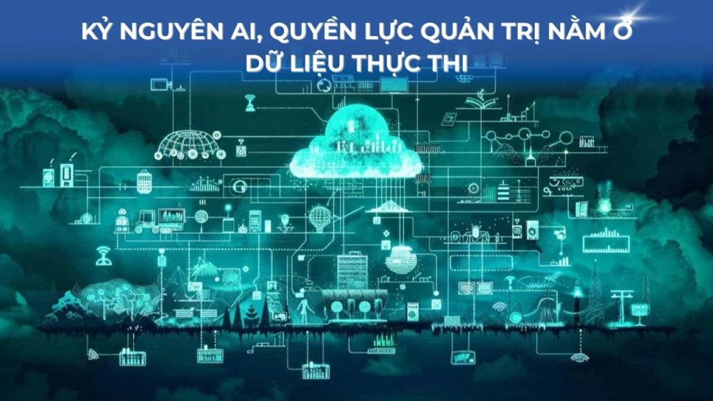 Kỷ nguyên AI, quyền lực quản trị nằm ở dữ liệu thực thi