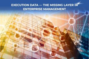 Execution Data — The Missing Layer in Enterprise Management