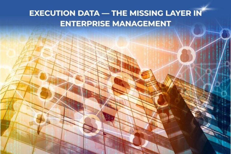 Execution Data — The Missing Layer in Enterprise Management