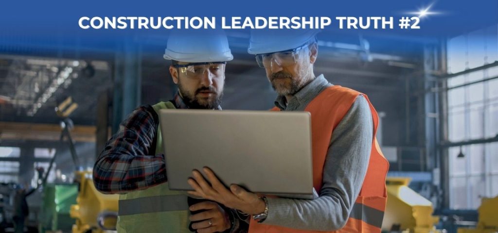 Construction Leadership Truth #2
