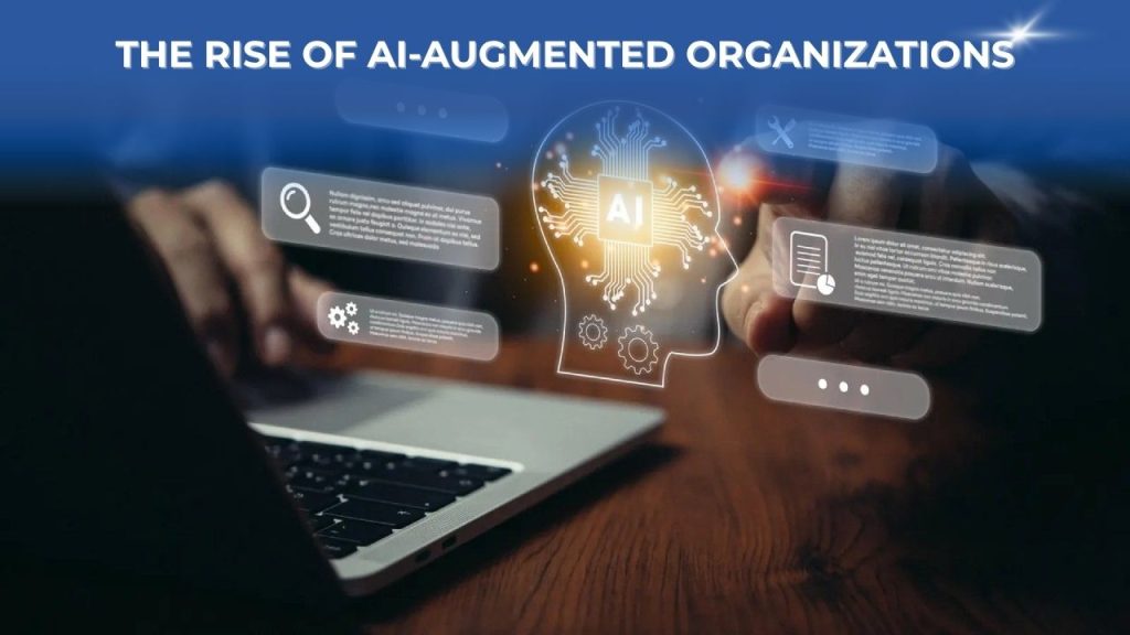 The Rise of AI-Augmented Organizations