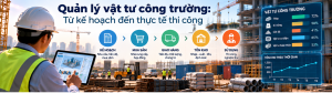 Quản lý vật tư công trường: Kiểm soát nhu cầu, cung ứng, tồn kho và sử dụng